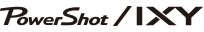 PowerShot / IXY