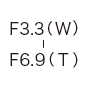 F3.3（W）-F6.9（T）