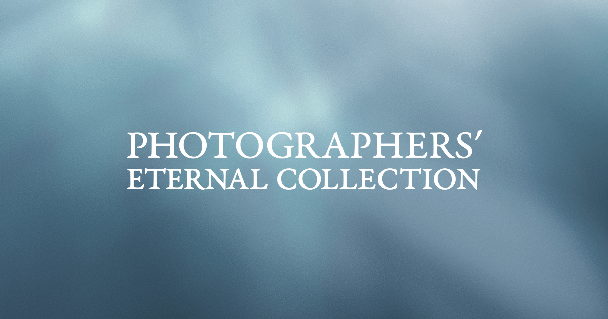 PHOTOGRAPHERS' ETERNAL COLLECTION｜個人｜キヤノン
